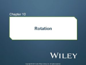 Chapter 10 Rotation Copyright 2014 John Wiley Sons