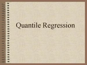 Quantile Regression Quantile Regression The Problem The Estimator