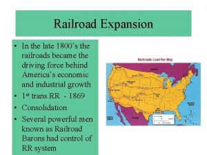 Railroad Expansion In the late 1800s the railroads