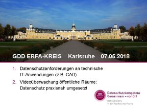 GDD ERFAKREIS Karlsruhe 07 05 2018 1 Datenschutzanforderungen