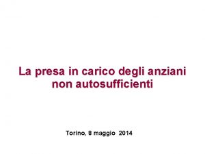 La presa in carico degli anziani non autosufficienti