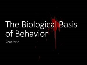 The Biological Basis of Behavior Chapter 2 Background