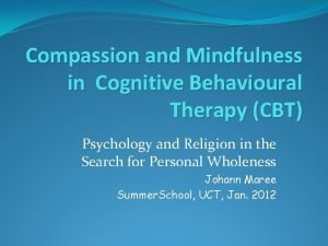 Compassion and Mindfulness in Cognitive Behavioural Therapy CBT