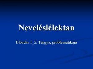 Nevelsllektan Elads 12 Trgya problematikja A nevelsllektan mint