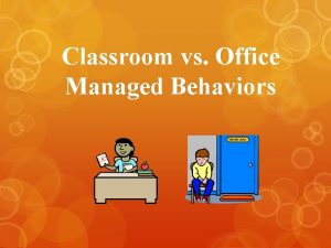 Teacher vs office managed behaviors