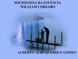 SOCIOLOGIA DA INF NCIA WILLIAM CORSARO ALBERTO ALBUQUERQUE