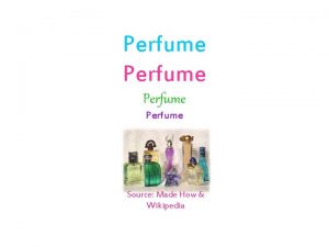 Perfume Source Made How Wikipedia Introduction Perfume is