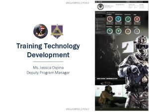UNCLASSIFIED FOUO Training Technology Development Ms Jessica Ospina