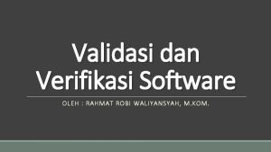Validasi dan Verifikasi Software OLEH RAHMAT ROBI WALIYANSYAH