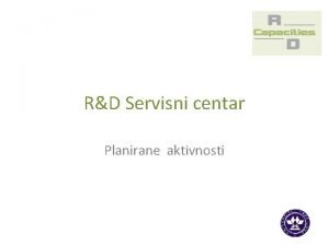 RD Servisni centar Planirane aktivnosti RD Servisni centar