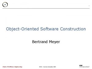 1 ObjectOriented Software Construction Bertrand Meyer Chair of