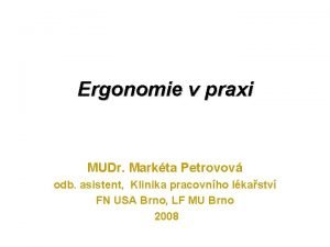 Ergonomie v praxi MUDr Markta Petrovov odb asistent