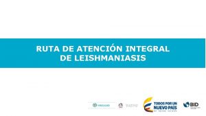 RUTA DE ATENCIN INTEGRAL DE LEISHMANIASIS Rutas integrales