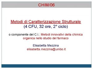 CHIM06 Metodi di Caratterizzazione Strutturale 4 CFU 32