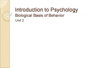 Introduction to Psychology Biological Basis of Behavior Unit