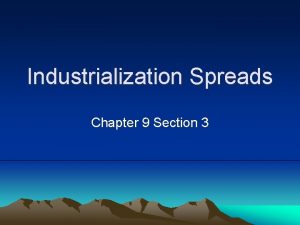 Industrialization Spreads Chapter 9 Section 3 Industrial Development