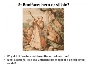 St Boniface hero or villain Why did St