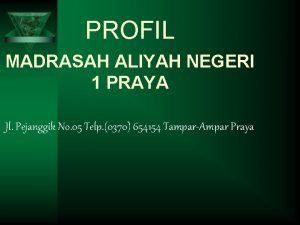 PROFIL MADRASAH ALIYAH NEGERI 1 PRAYA Jl Pejanggik