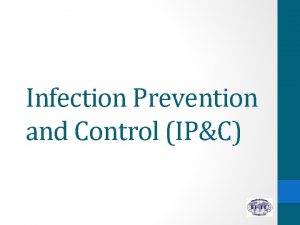 Infection Prevention and Control IPC 1 Outline the