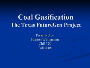 Coal Gasification The Texas Future Gen Project Presented Coal Gasification The Texas Future Gen Project Presented