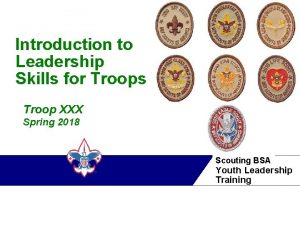 Introduction to Leadership Skills for Troops Troop XXX