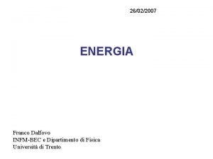 26022007 ENERGIA Franco Dalfovo INFMBEC e Dipartimento di