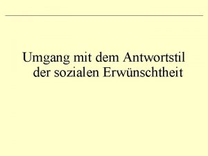 Umgang mit dem Antwortstil der sozialen Erwnschtheit Kontrolle