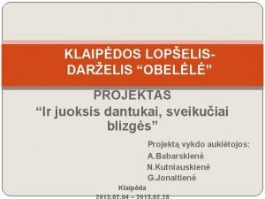 KLAIPDOS LOPELISDARELIS OBELL PROJEKTAS Ir juoksis dantukai sveikuiai