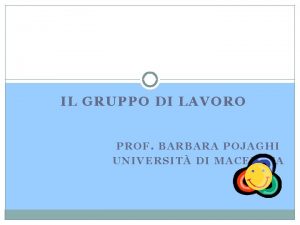 IL GRUPPO DI LAVORO PROF BARBARA POJAGHI UNIVERSIT