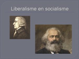 Liberalisme en socialisme Liberalisme Vrijheid voor het individu