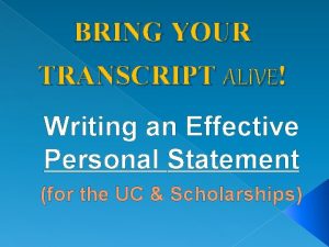 BRING YOUR TRANSCRIPT ALIVE Writing an Effective Personal