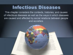 Infectious Diseases This chapter considers the contexts histories