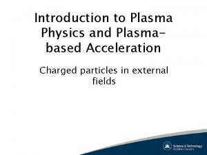 Introduction to Plasma Physics and Plasmabased Acceleration Charged