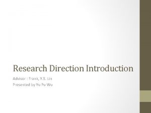 Research Direction Introduction Advisor Frank Y S Lin