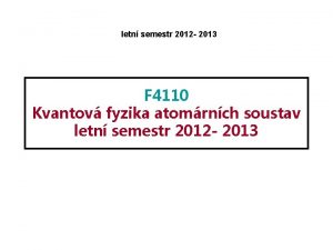 letn semestr 2012 2013 F 4110 Kvantov fyzika