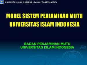 UNIVERSITAS ISLAM INDONESIA BADAN PENJAMINAN MUTU MODEL SISTEM