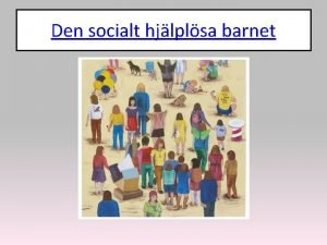 Den socialt hjlplsa barnet Socialisation och identitet Socialisation