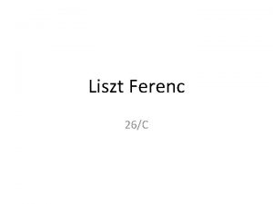Liszt Ferenc 26C 1 Szrmazsa 1811 ben szletett