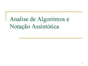 Analise assintótica algoritmo Analise assintótica algoritmo