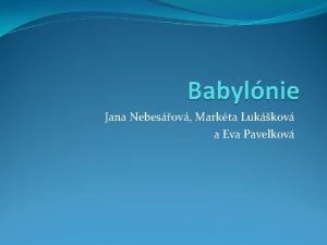 Jana Nebesov Markta Lukkov a Eva Pavelkov Babyln