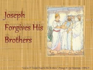 Joseph Forgives His Brothers Lesson 17 Joseph Forgives