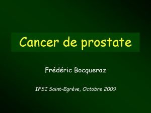 Cancer de prostate Frdric Bocqueraz IFSI SaintEgrve Octobre