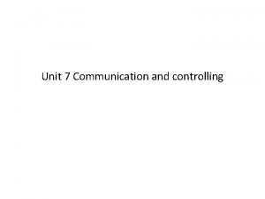 Unit 7 Communication and controlling Communication Meaning and