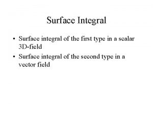 Surface Integral Surface integral of the first type