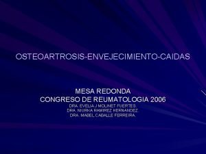 OSTEOARTROSISENVEJECIMIENTOCAIDAS MESA REDONDA CONGRESO DE REUMATOLOGIA 2006 DRA