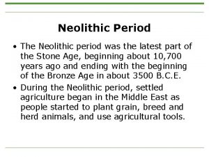 Neolithic Period The Neolithic period was the latest