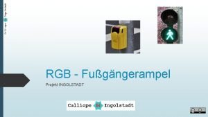 RGB Fugngerampel Projekt INGOLSTADT RGB Fugngerampel AUFGABE Lisa