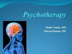 Psychotherapy Heidi Combs MD Sharon Romm MD Objectives