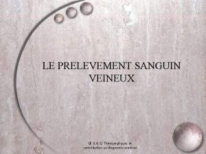 LE PRELEVEMENT SANGUIN VEINEUX UE 4 4 S
