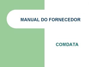 MANUAL DO FORNECEDOR COMDATA MANUAL DO FORNECEDOR PR